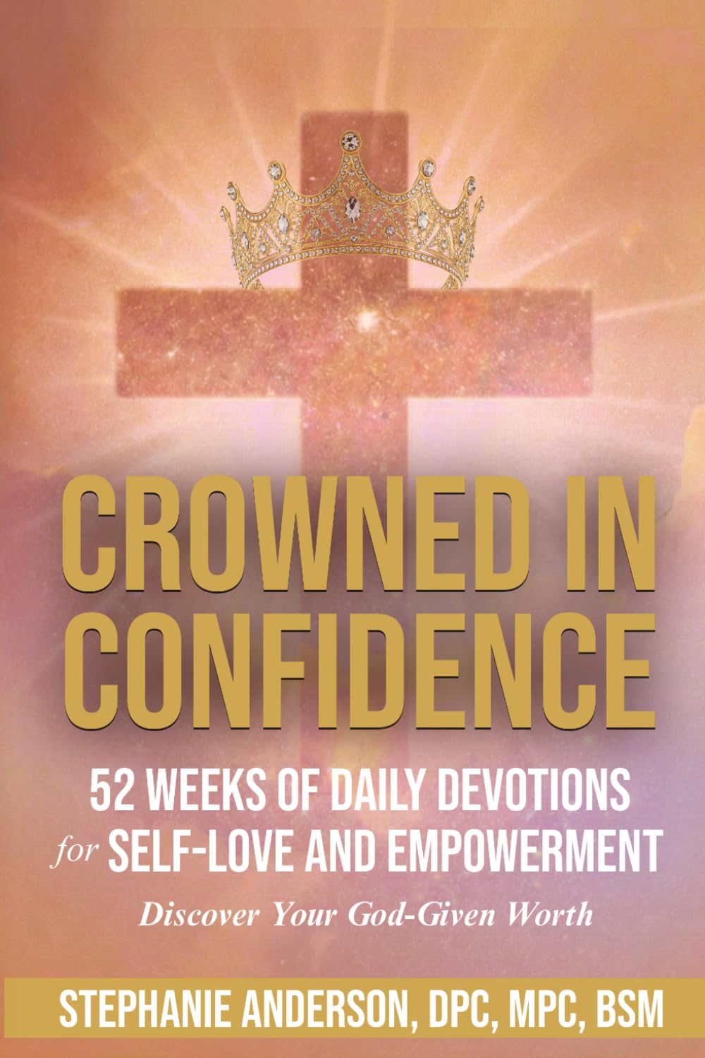 CROWNED IN CONFIDENCE: 52 WEEKS OF DAILY DEVOTIONS FOR SELF-LOVE AND EMPOWERMENT: Discover Your God-Given Worth