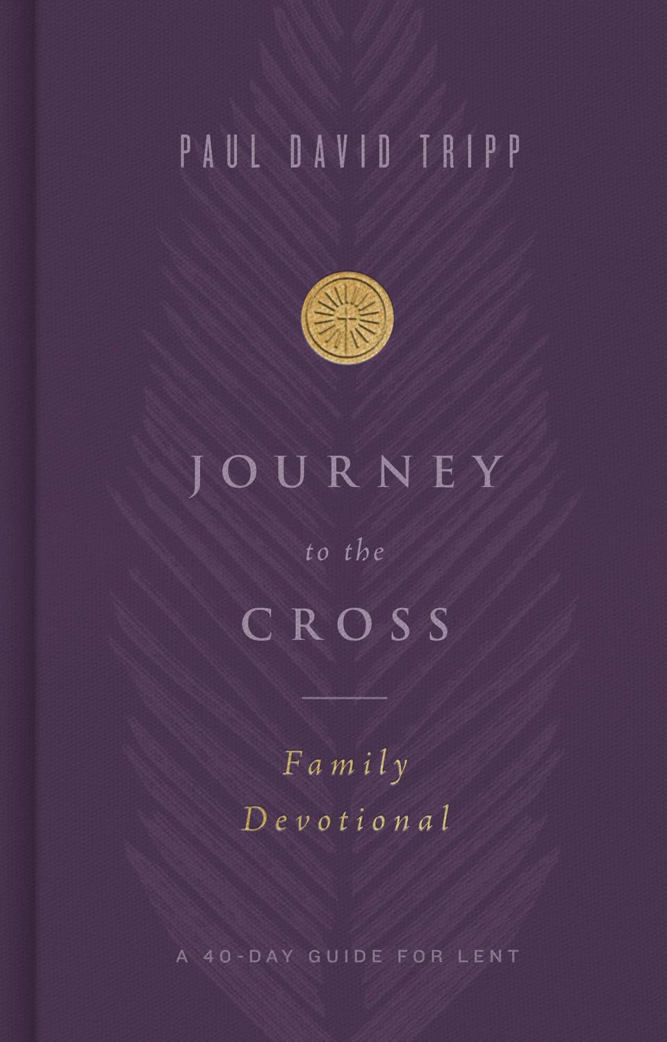 Journey to the Cross Family Devotional: A 40-Day Guide for Lent
