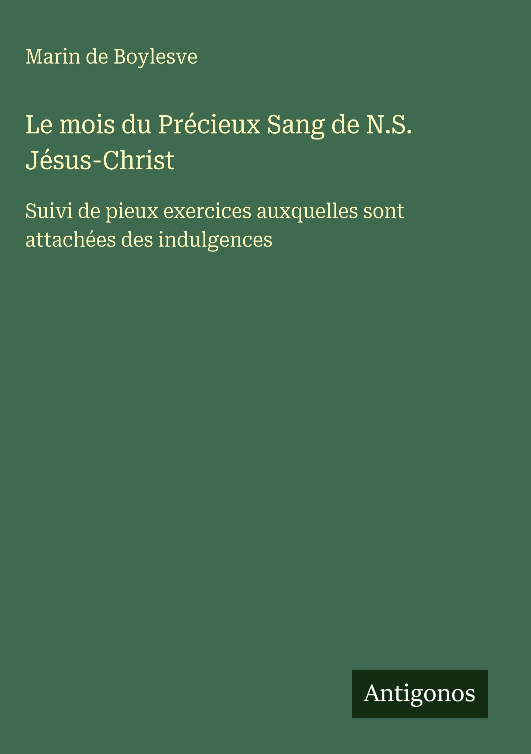 Le mois du Précieux Sang de N.S. Jésus-Christ: Suivi de pieux exercices auxquelles sont attachées des indulgences
