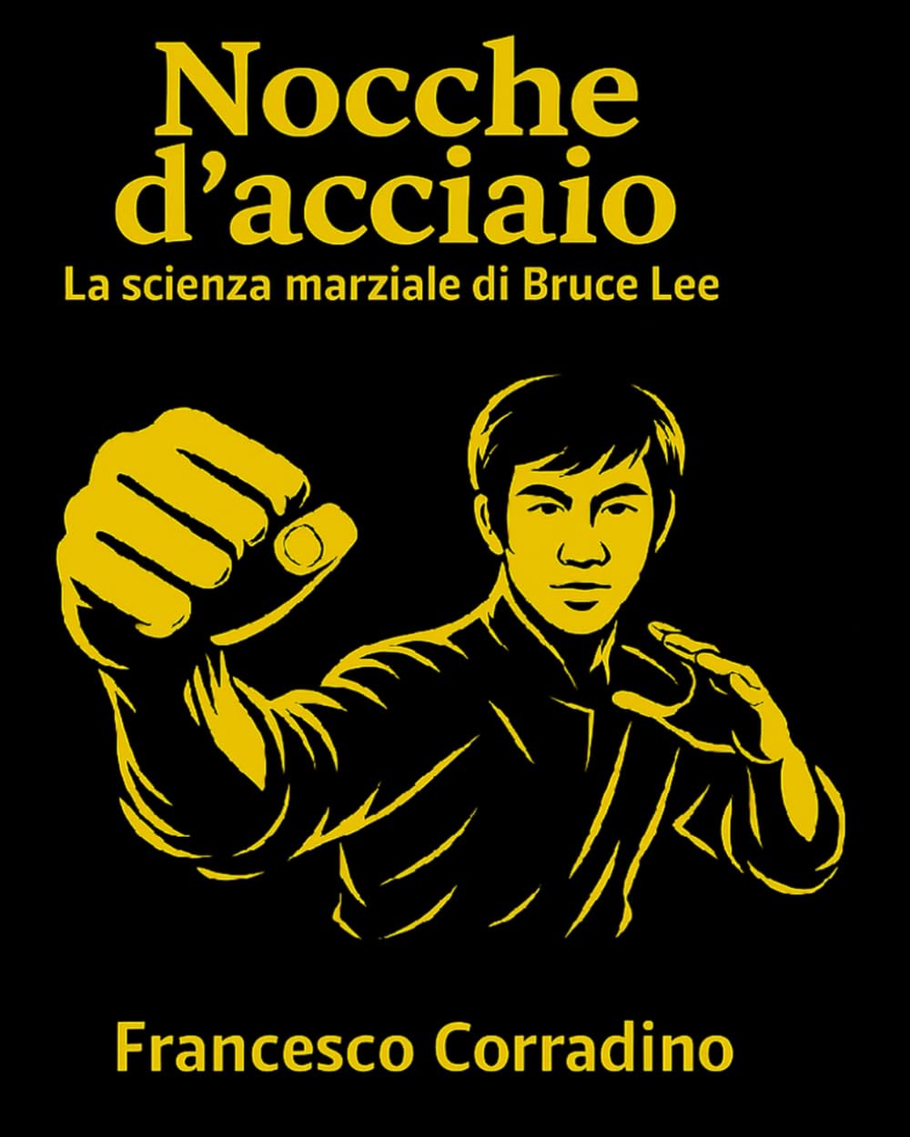 Nocche d’Acciaio – La Scienza Marziale di Bruce Lee