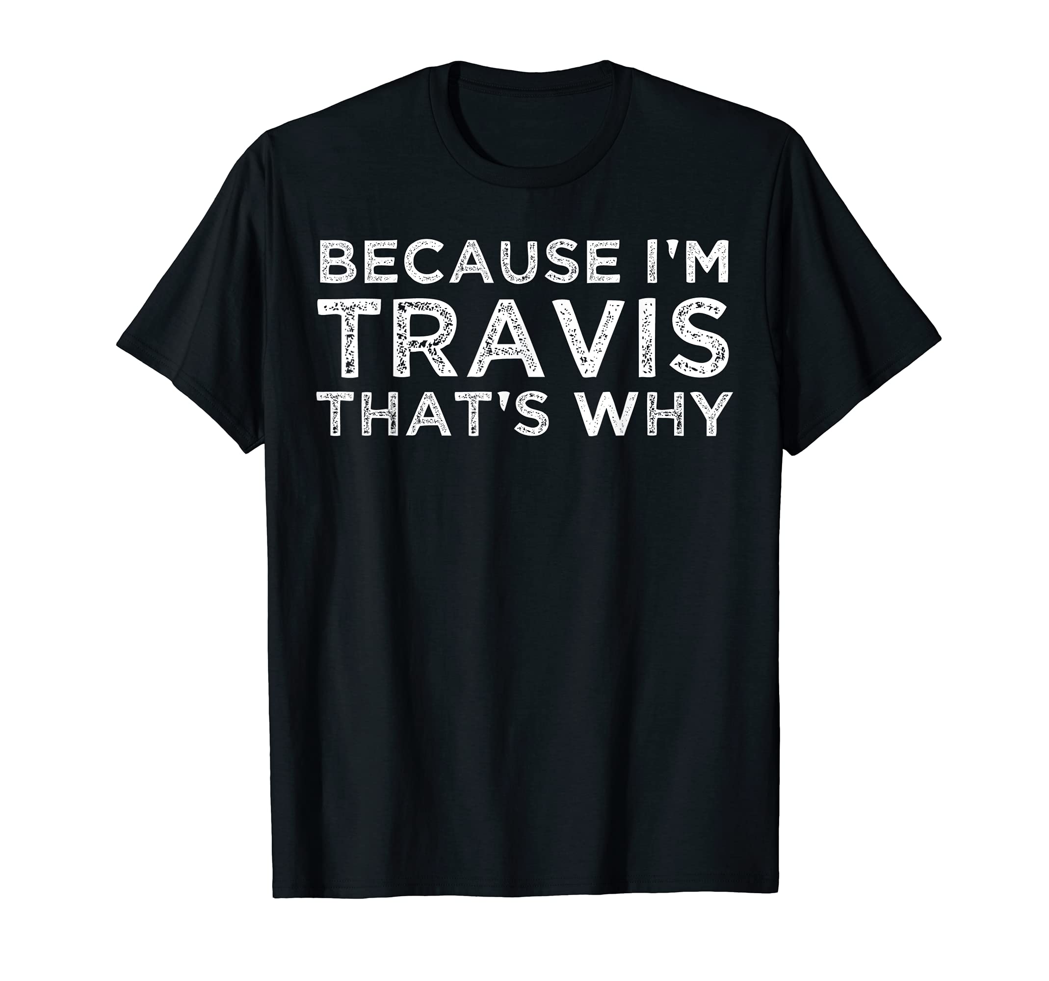 Because I'm TRAVIS That's Why Personalize Name Birthday T-Shirt