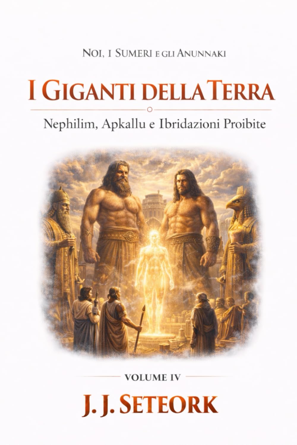 I GIGANTI DELLA TERRA: Nephilim, Apkallu e Ibridazioni Proibite (NOI, I SUMERI E GLI ANUNNAKI - Le origini proibite della nostra civiltà)