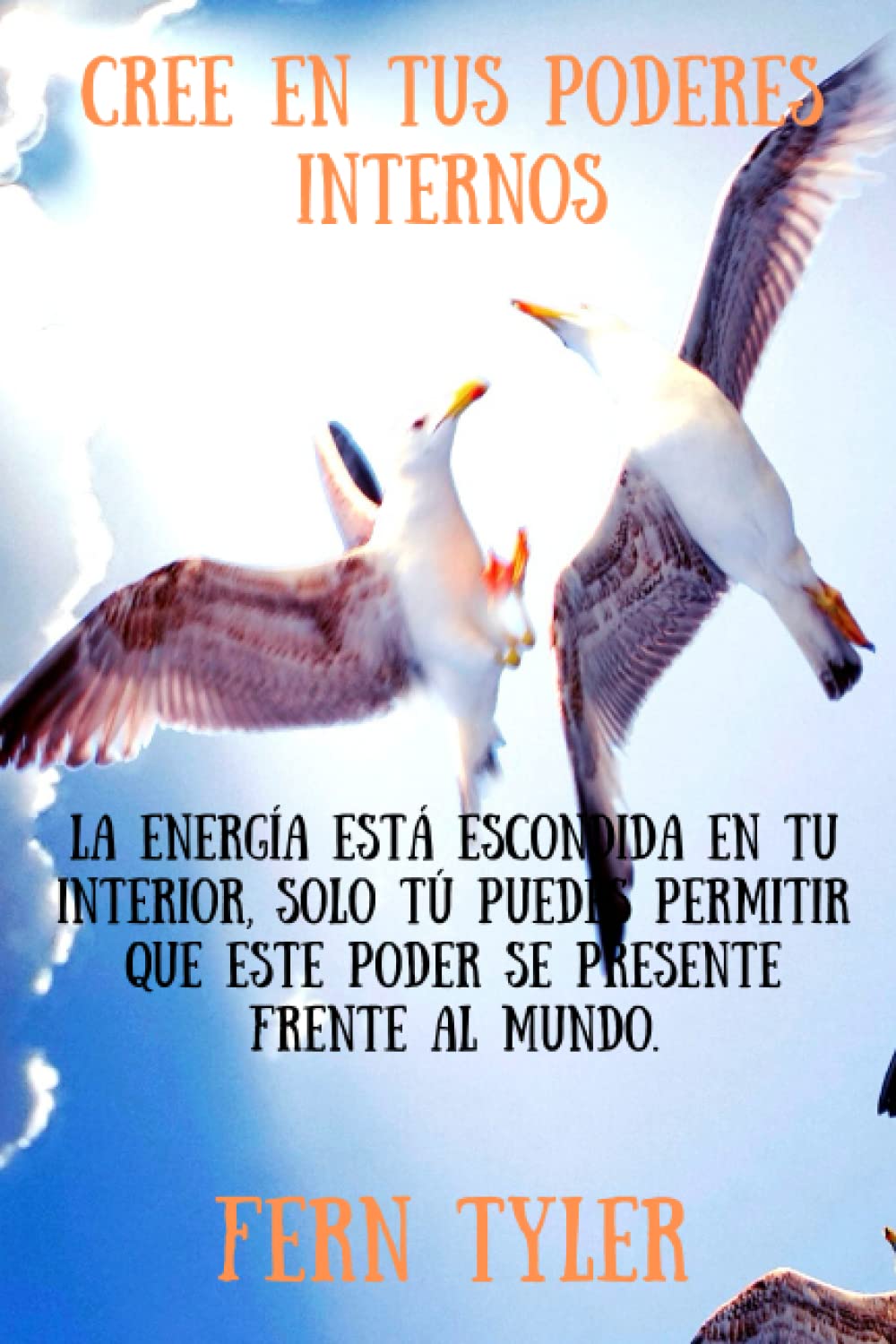 CREE EN TUS PODERES INTERNOS: La energía está escondida en tu interior, solo tú puedes permitir que este poder se presente frente al mundo.