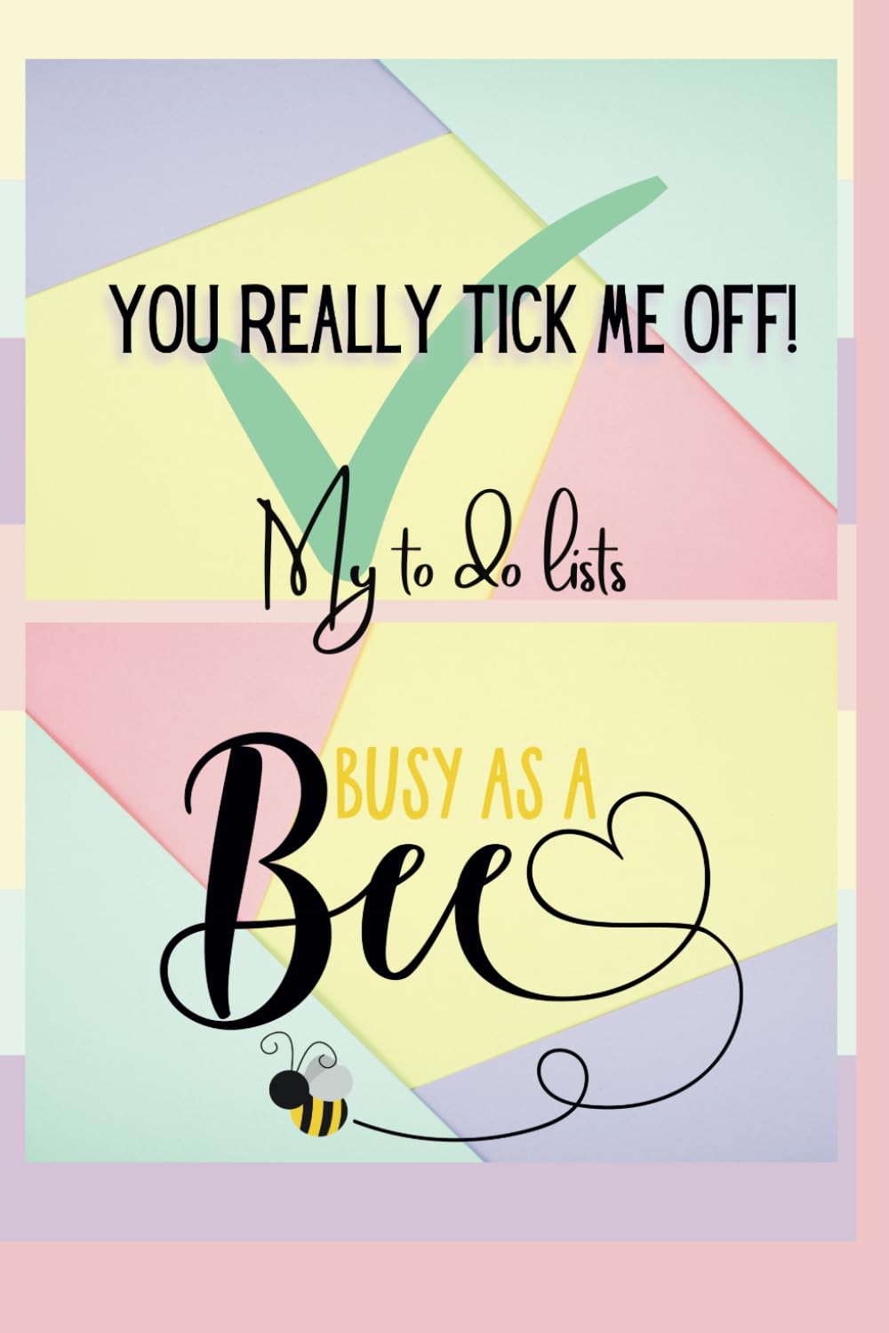 You really tick me off!: My to do lists