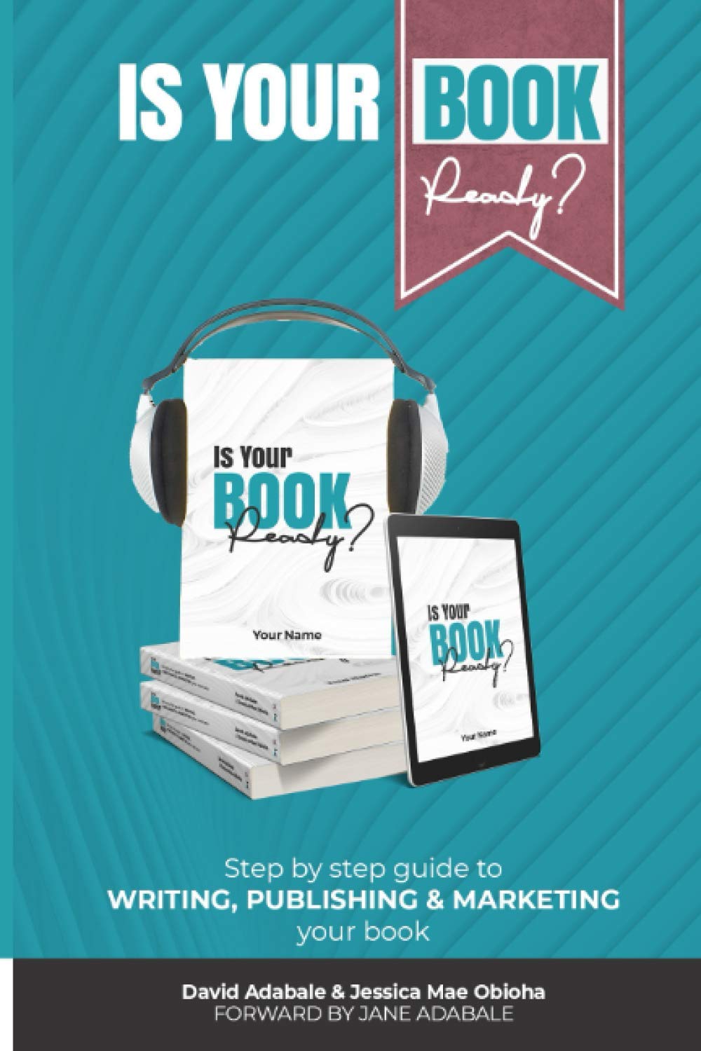 Is Your Book Ready?: Step by step guide to writing, publishing & marketing your book