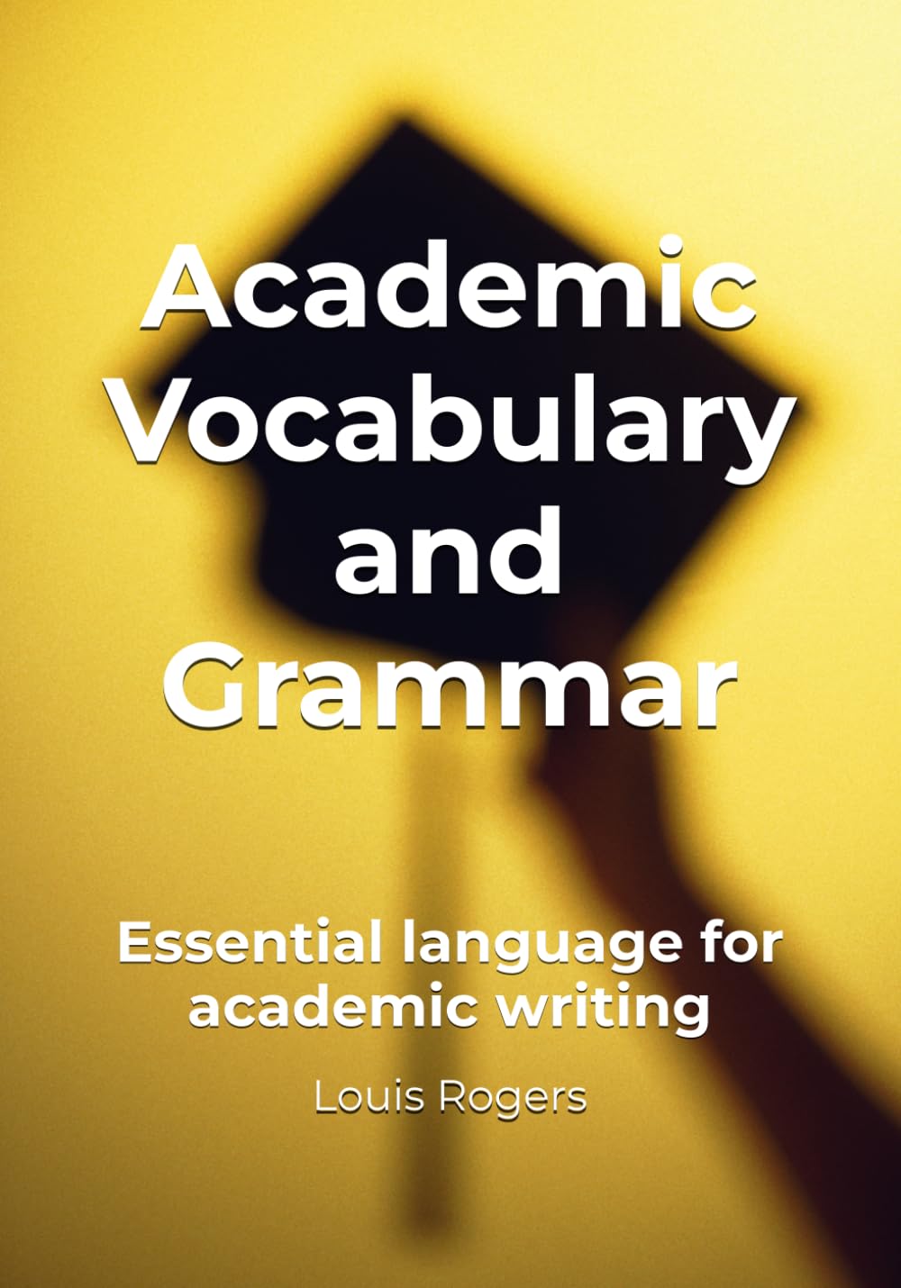Academic Vocabulary and Grammar: Essential language for academic writing (Academic English)