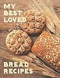 My Best Loved Bread Recipes: Create your own unique collection of bread recipes