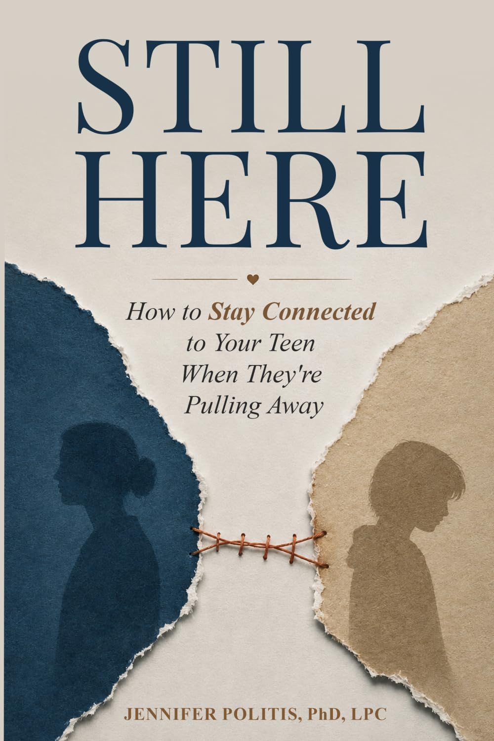 Still Here: How to Stay Connected to Your Teen When They’re Pulling Away