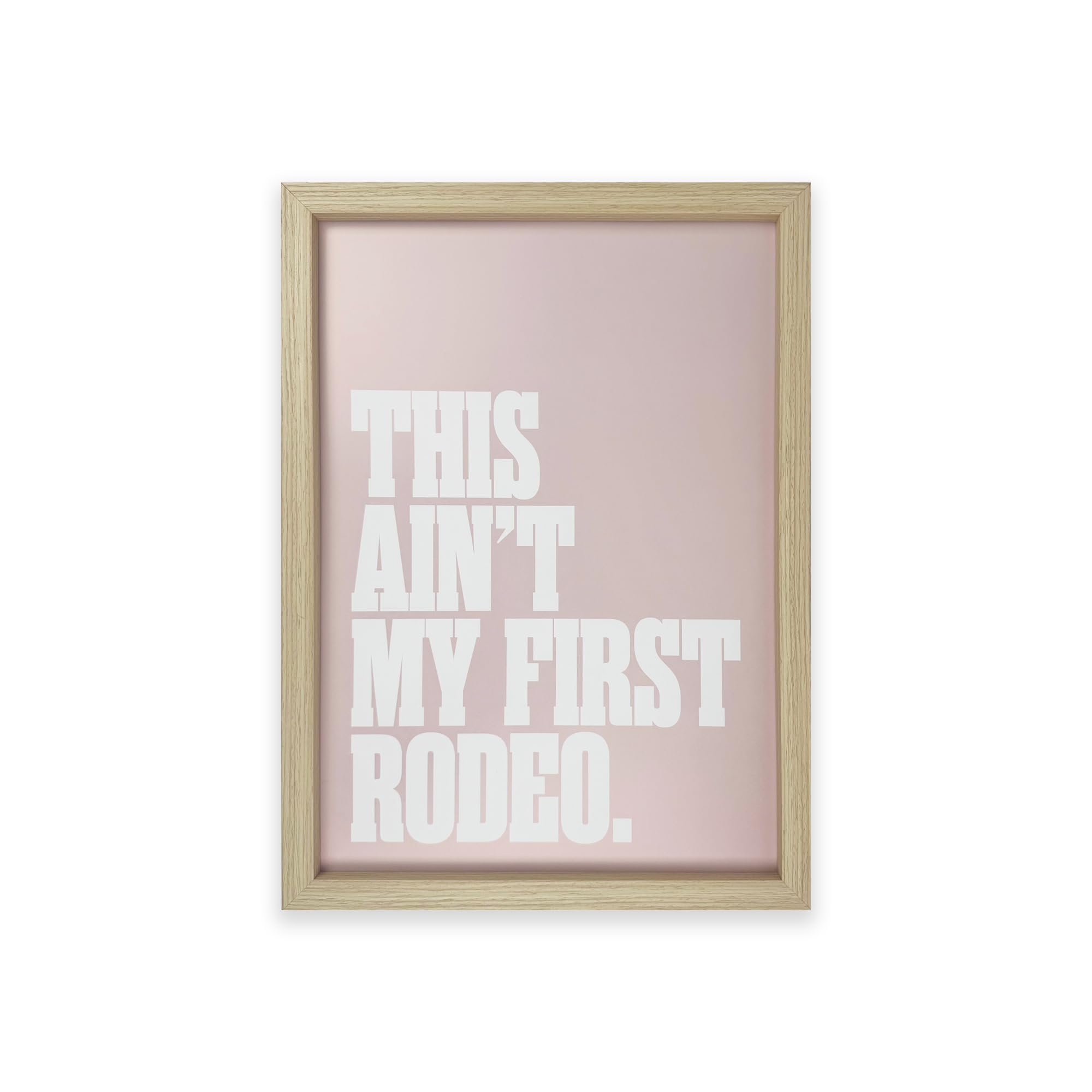 pf+a REAL GLASS Typographic Quote Wall Art Print - A3 Framed Print This Ain't My First Rodeo (This ain't my first rodeo)