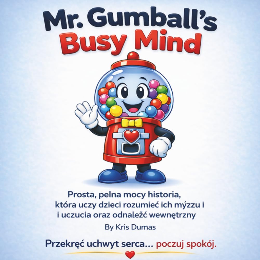 Mr. Gumball's Busy Mind: Prosta, pełna mocy historia, która uczy dzieci rozumieć ich myśli i uczucia oraz odnaleźć wewnętrzny spokój.