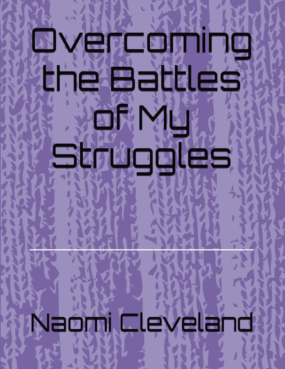 Overcoming the Battles of My Struggles