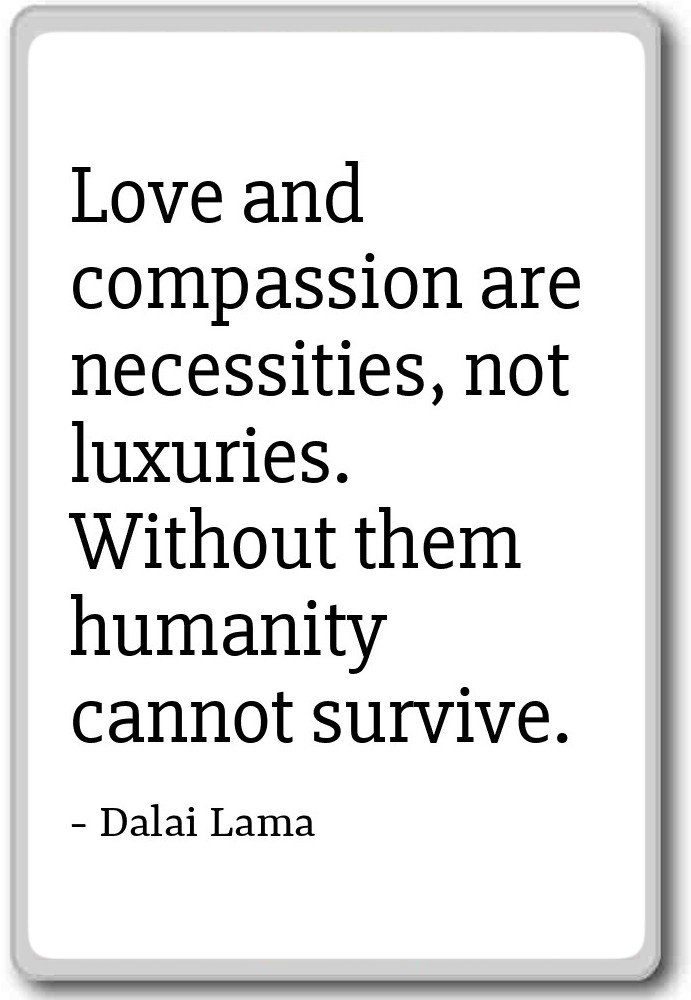 Dalai Lama Compassion Quote Love And Compassion Are