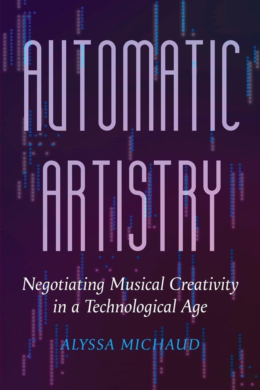 Automatic Artistry  Negotiating Musical Creativity by Alyssa Michaud PAPERBACK