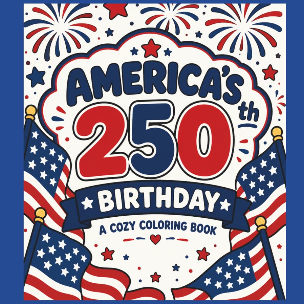 America's 250th Birthday: Festive Patriotic Scenes to Color and Enjoy