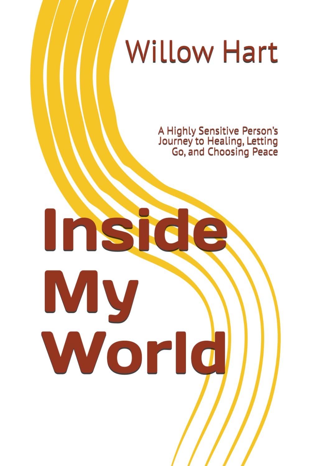 Inside My World: A Highly Sensitive Person’s Journey to Healing, Letting Go, and Choosing Peace