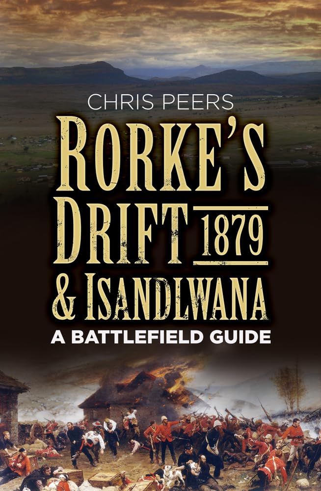 Rorke's Drift & Isandlwana 1879: A Battlefield Guide