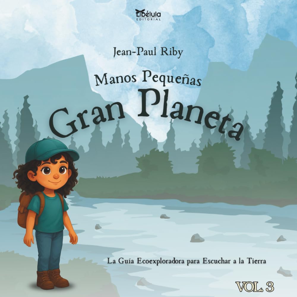 Manos Pequeñas Gran Planeta Volumen 3: La Guiá Eco-exploradora para Escuchar a la Tierra