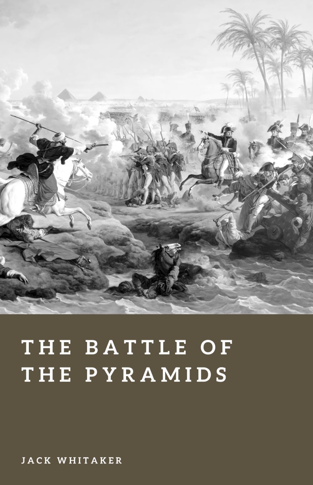 The Battle of the Pyramids: Napoleon’s 1798 Campaign Against the Mamluks in Egypt (Forgotten Battles)