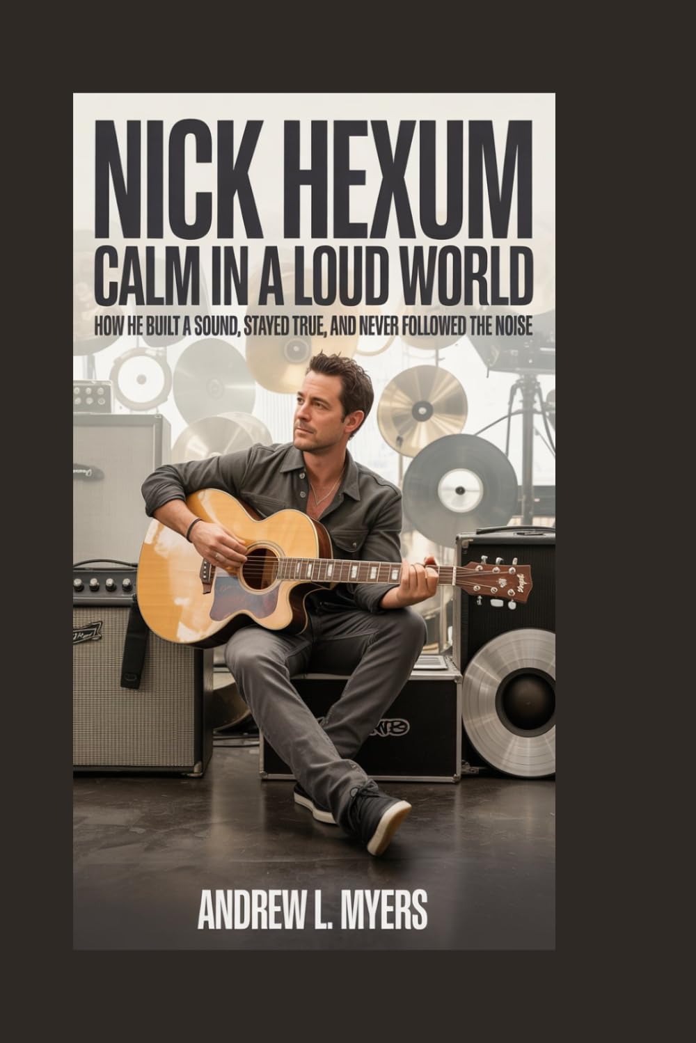 Nick Hexum: Calm in a Loud World: How He Built a Sound, Stayed True, and Never Followed the Noise