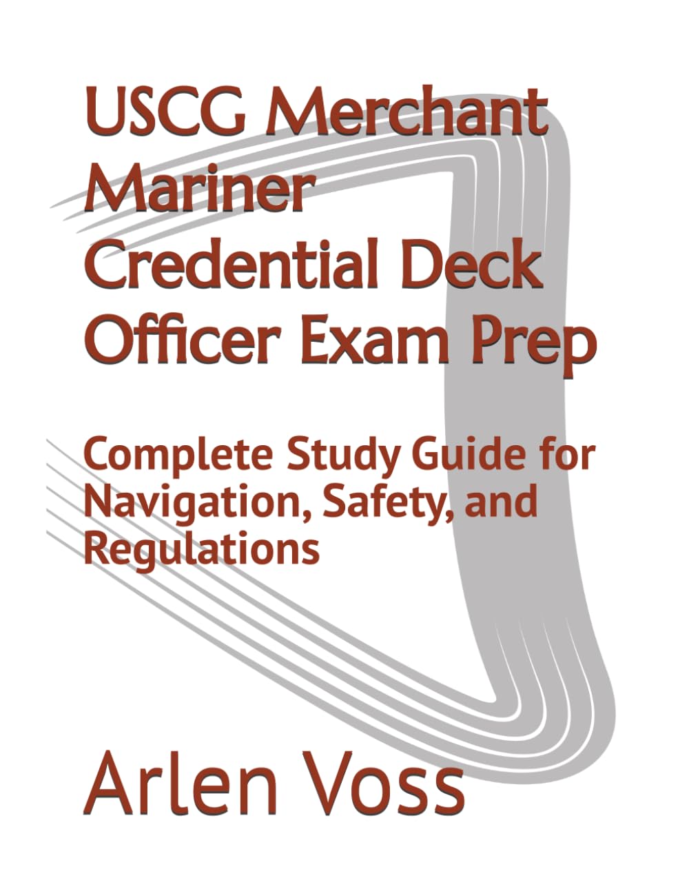 USCG Merchant Mariner Credential Deck Officer Exam Prep: Complete Study Guide for Navigation, Safety, and Regulations