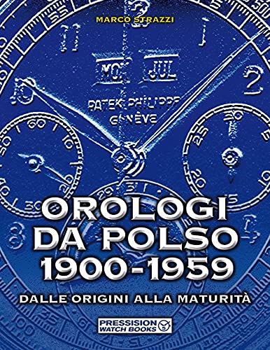 Orologi da polso 1900-1959. Dalle origini alla maturità. Ediz. illustrat
