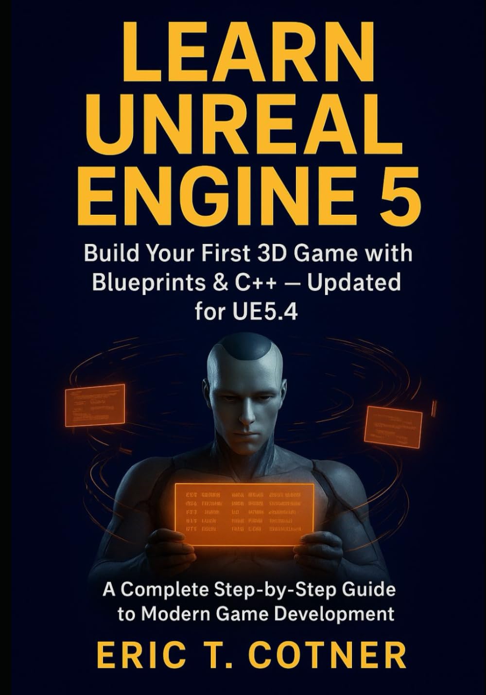Learn Unreal Engine 5: Beginner’s Guide to Game Development with Blueprints, C++, and Real-Time Graphics