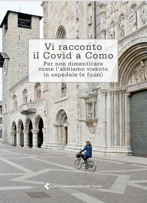  Vi racconto il Covid a Como. Per non dimenticare come l\'abbiamo vissuto in ospedale (e fuori)