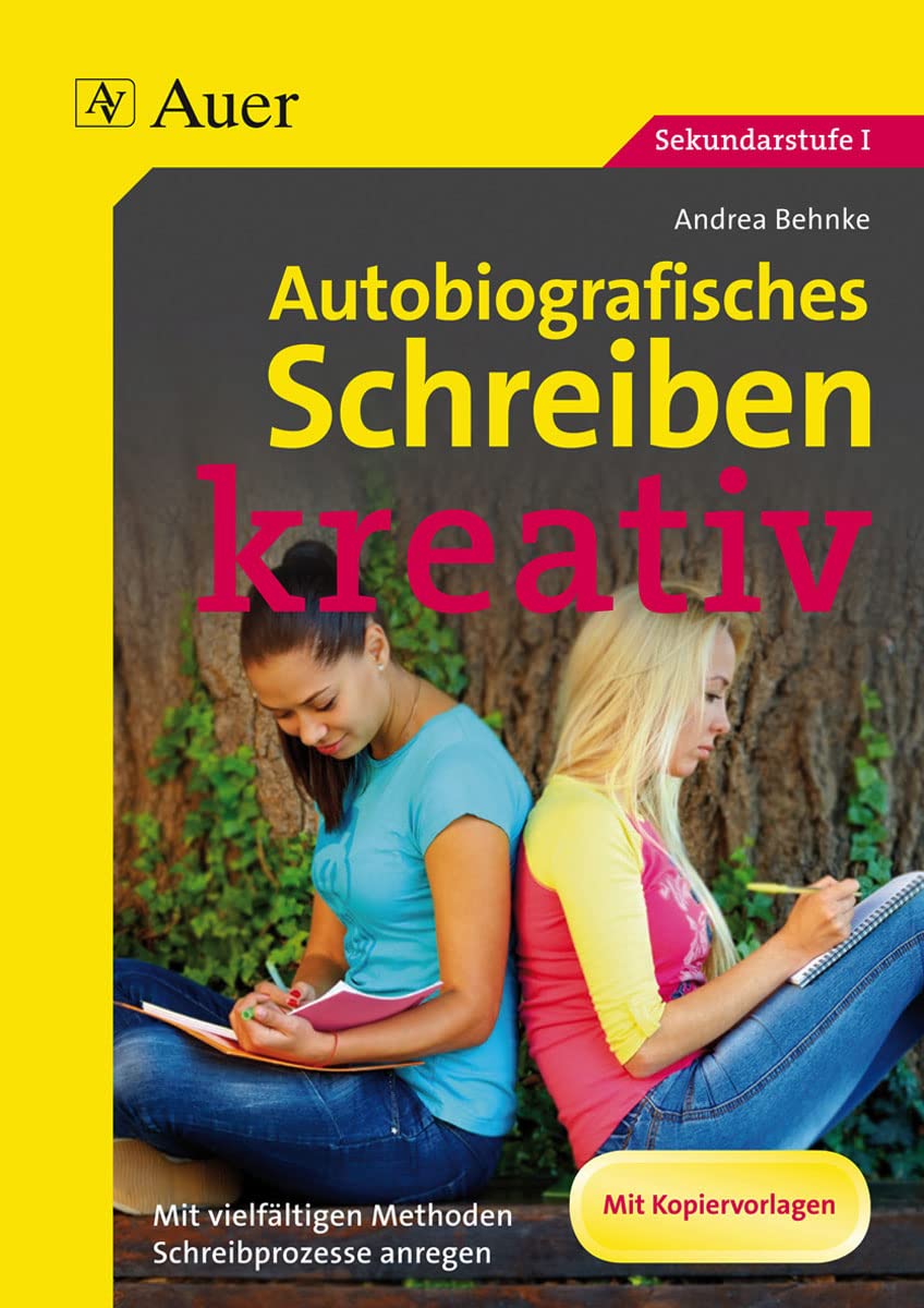Autobiografisches Schreiben - kreativ: Mit vielfältigen Methoden Schreibprozesse anregen (7. bis 10. Klasse)