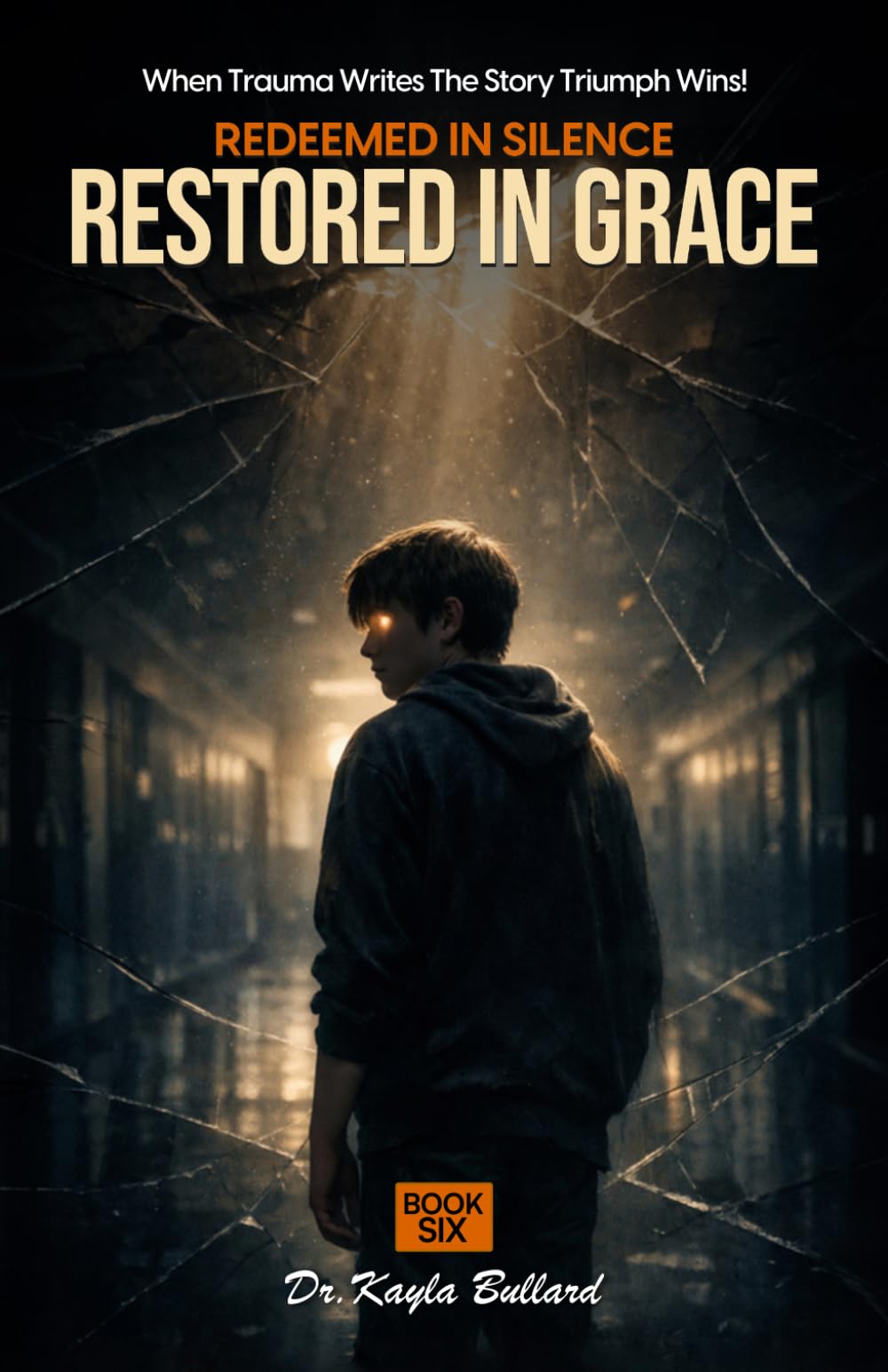 Redeemed in Silence, Restored in Grace: 6 (When Trauma Writes the Story: Triumph Wins!)