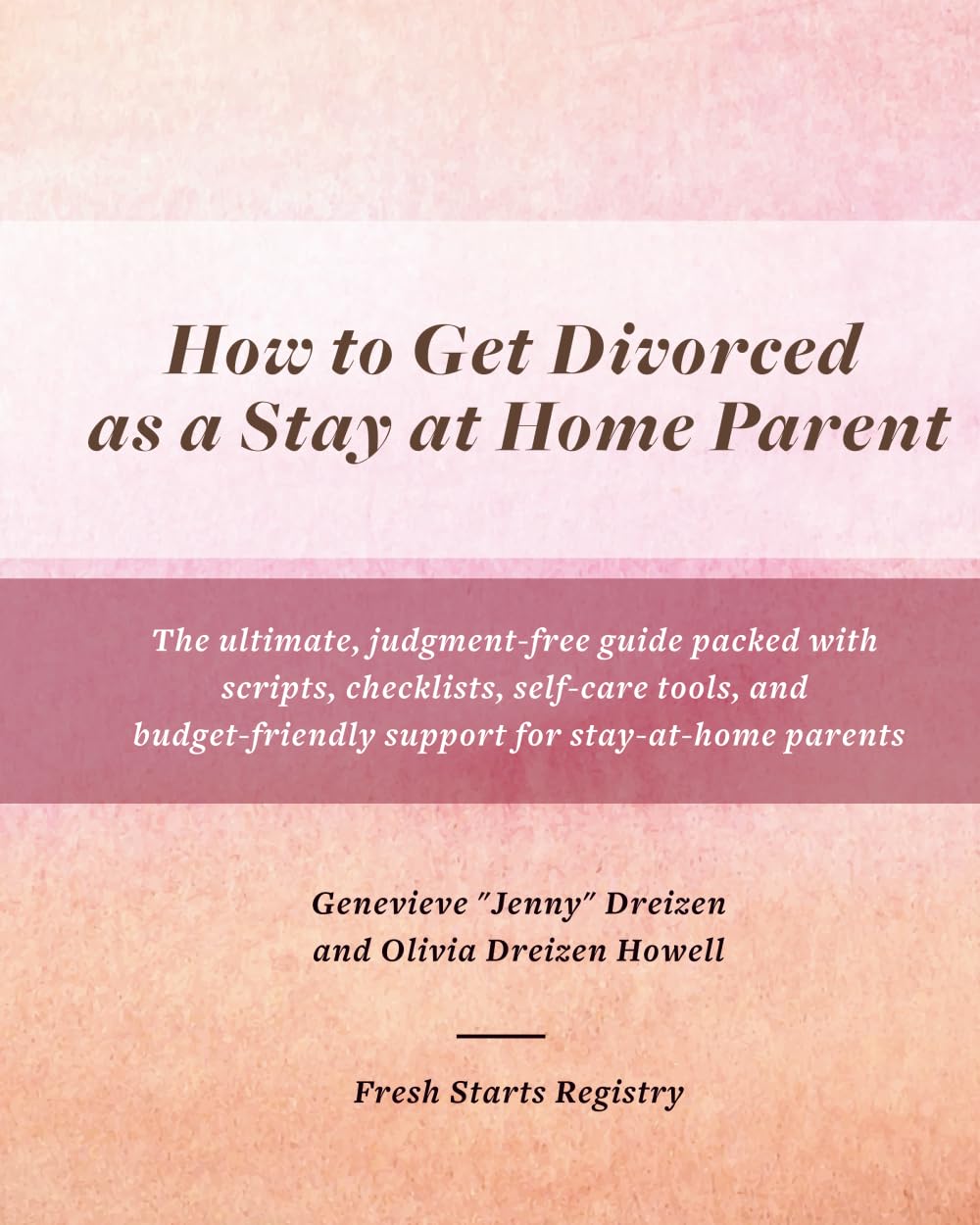 How to Get Divorced as a Stay at Home Parent: The ultimate, judgment-free guide packed with scripts, checklists, self-care tools, and budget-friendly ... for stay-at-home parents (The Divorce Guide)