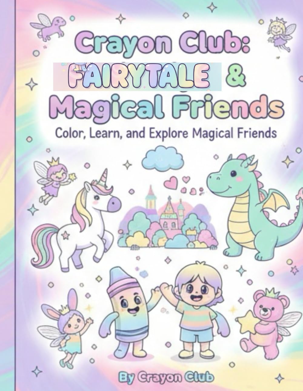 Crayon Club: Fairytale & Magical Friends: Color, Learn, and Explore Magical Friends