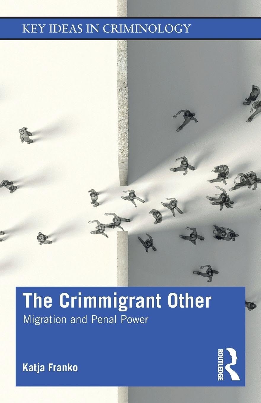 The Crimmigrant Other: Migration and Penal Power (Key Ideas in Criminology)