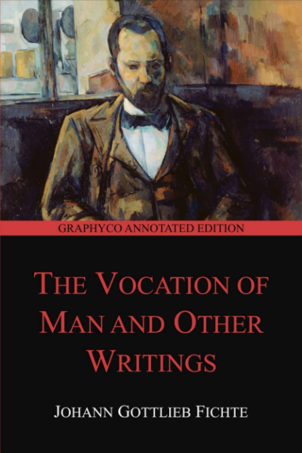 The Vocation of Man and Other Writings (Graphyco Annotated Edition)
