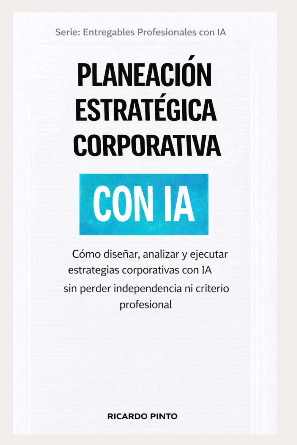PLANEACIÓN ESTRATÉGICA CORPORATIVA CON IA: ¿Cómo crear entregables profesionales sin empezar desde cero?