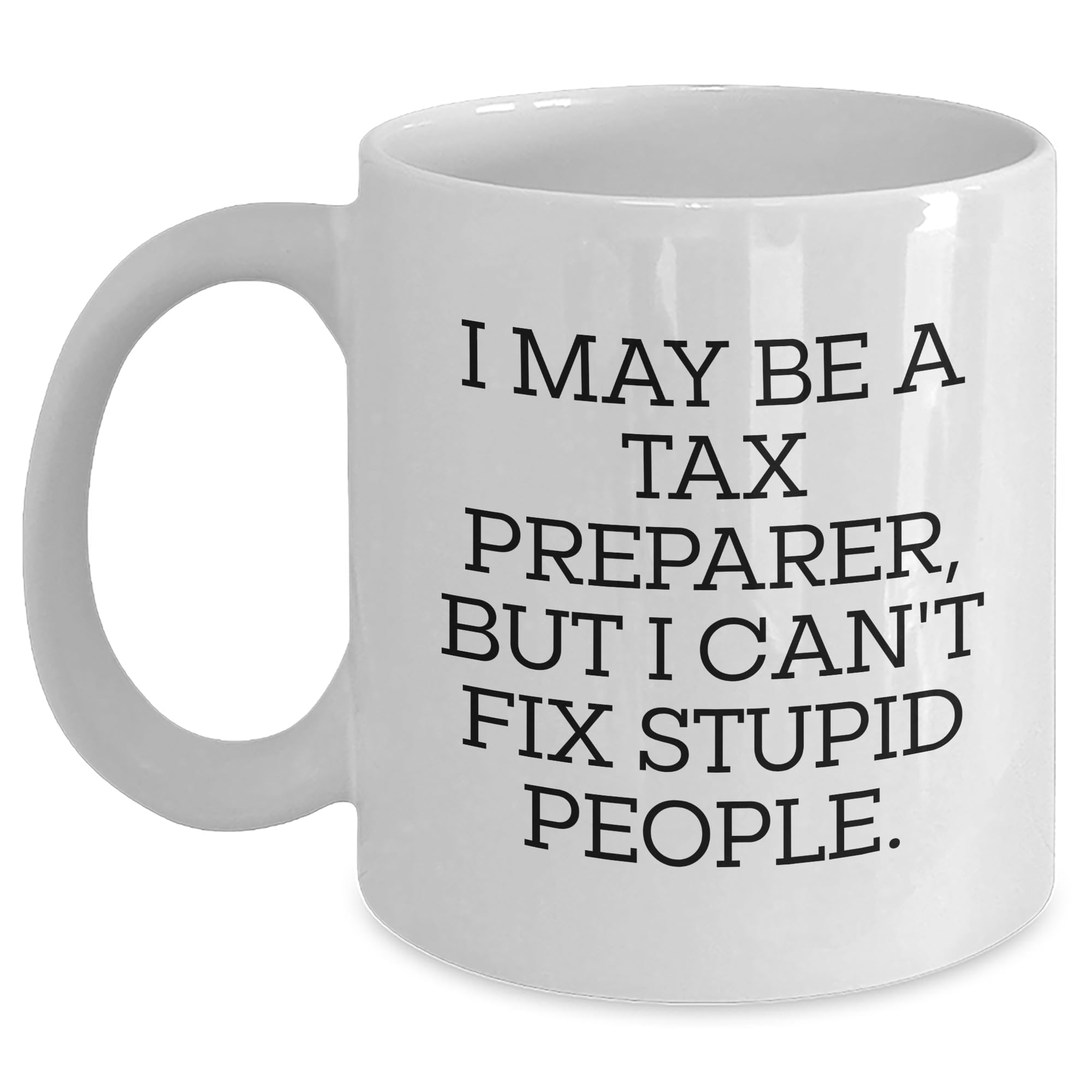 Tax Preparer Gifts - Funny Tax Preparer Quote Coffee Mug - White 11oz or 15oz Ceramic Mug  — funny ceramic mug from ShopProudGifts