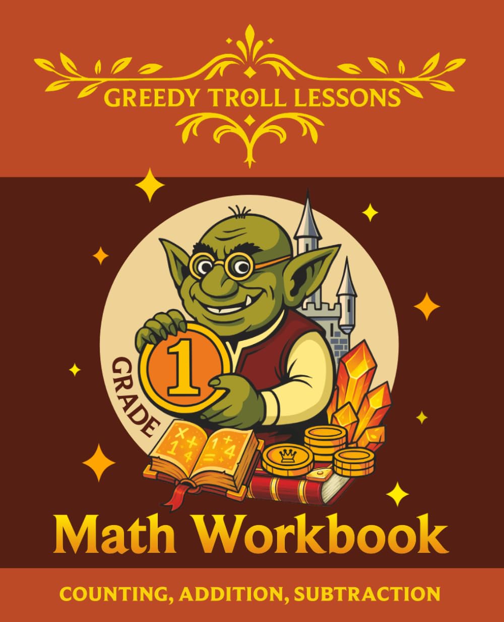 Greedy Troll Lessons: Grade 1 Math Workbook — Counting, Addition, Subtraction