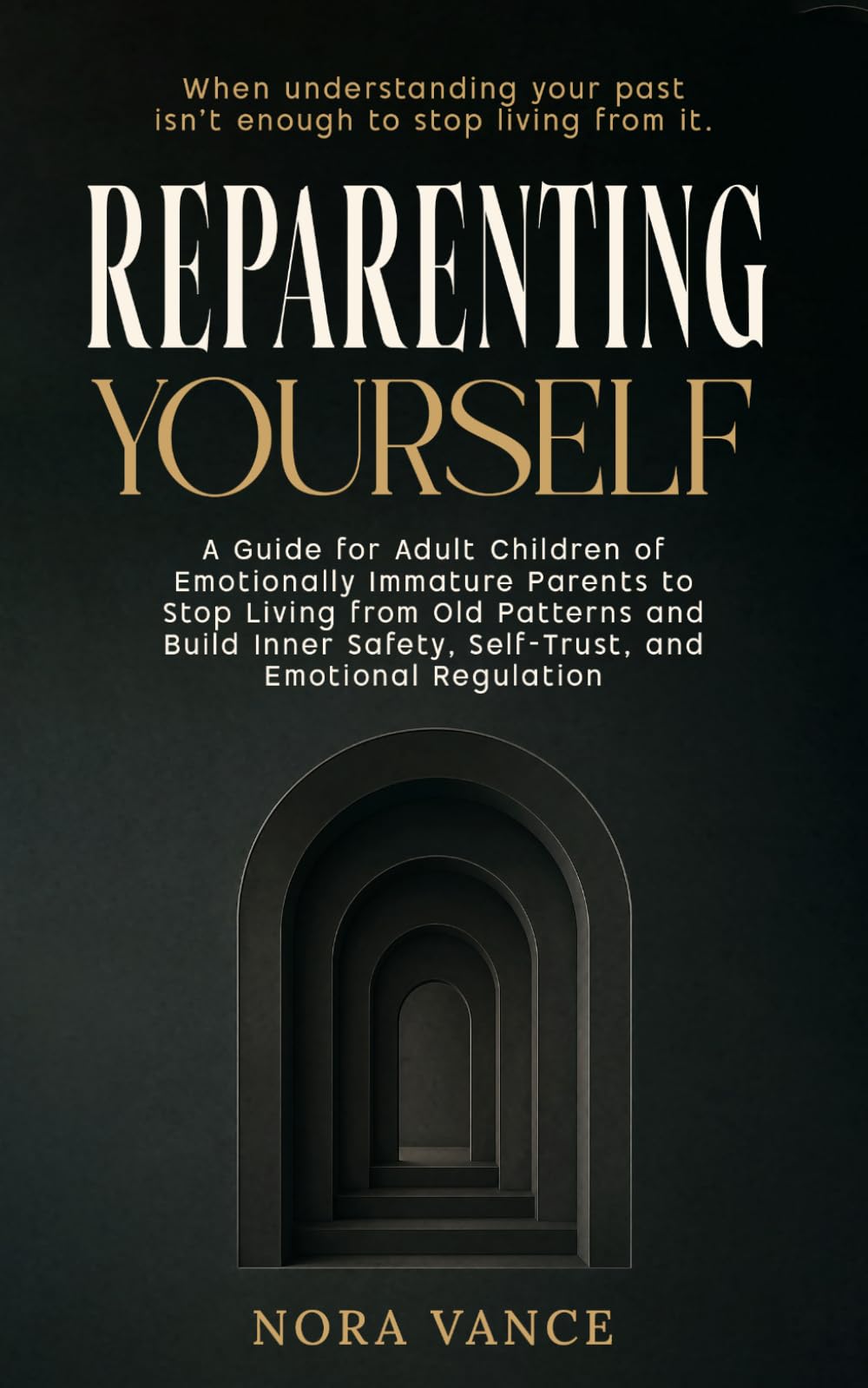 Reparenting Yourself: A Guide for Adult Children of Emotionally Immature Parents to Stop Living from Old Patterns and Build Inner Safety, Self-Trust, and Emotional Regulation