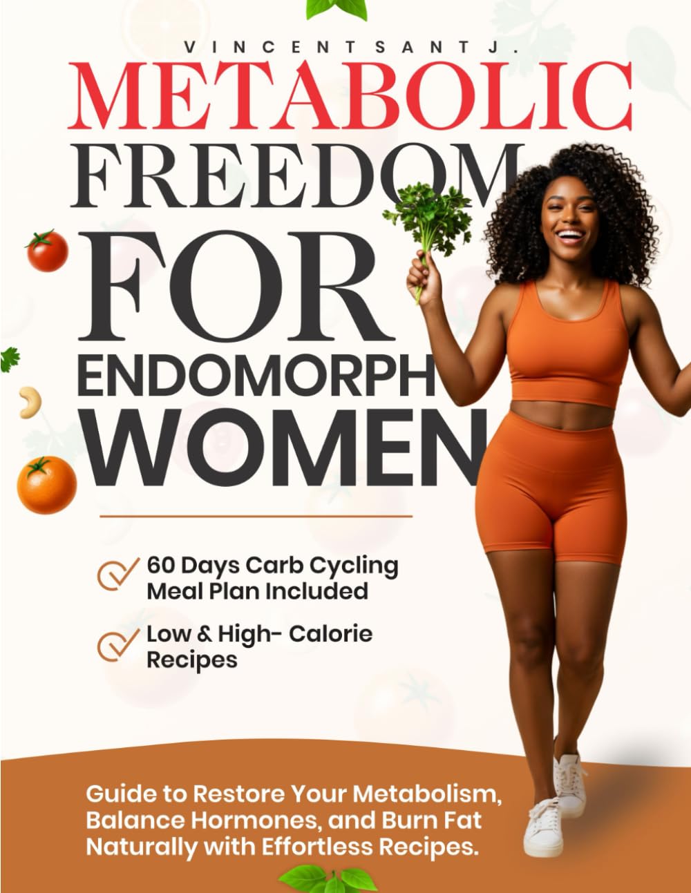 METABOLIC FREEDOM FOR ENDOMORPH WOMEN: Guide to Restore Your Metabolism, Balance Hormones, and Burn Fat Naturally with Effortless Recipes.