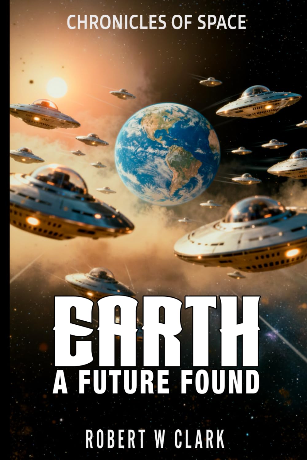 Earth A Future Found: CHRONICLES OF SPACE Book 3