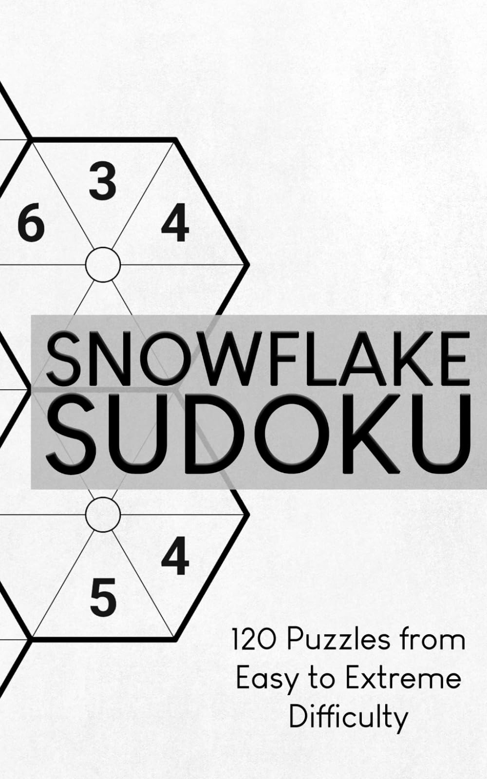 Snowflake Sudoku: 120 Puzzles from Easy to Extreme Difficulty