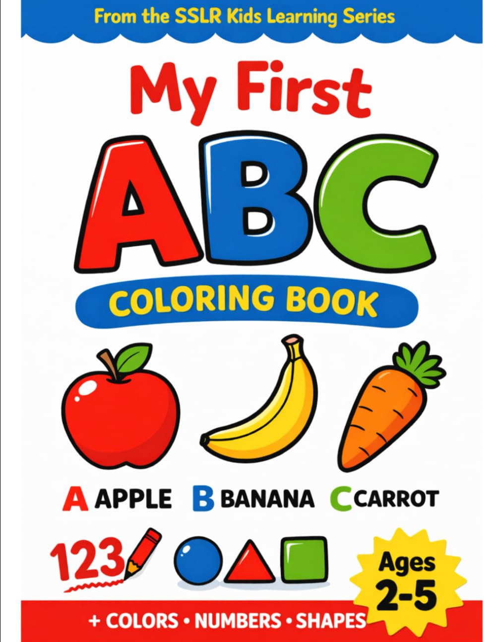 The Complete First ABC Objects Coloring & Learning Book: Large Print Alphabet | Early Vocabulary Builder | Ages 2–5 | 70+ Big Simple Pages (SSLR Early Learning Foundations Series)