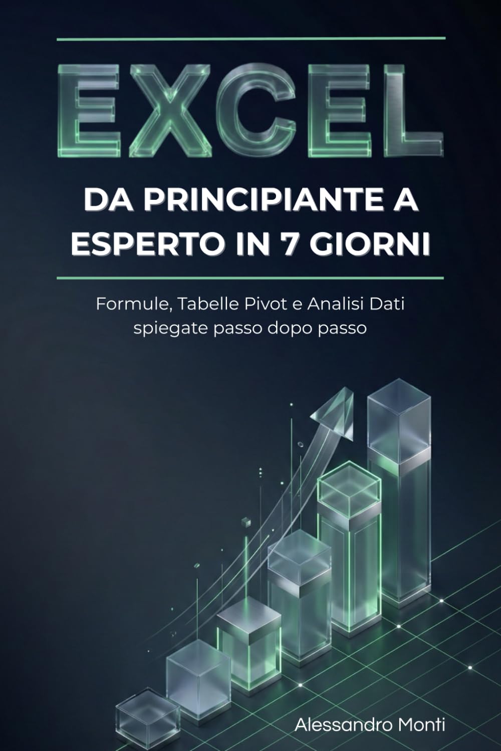 Excel: Da Principiante a Esperto in 7 Giorni: Formule, Tabelle Pivot e Analisi Dati spiegate passo dopo passo (Produttività & Carriera 4.0 (Skill Professionali))