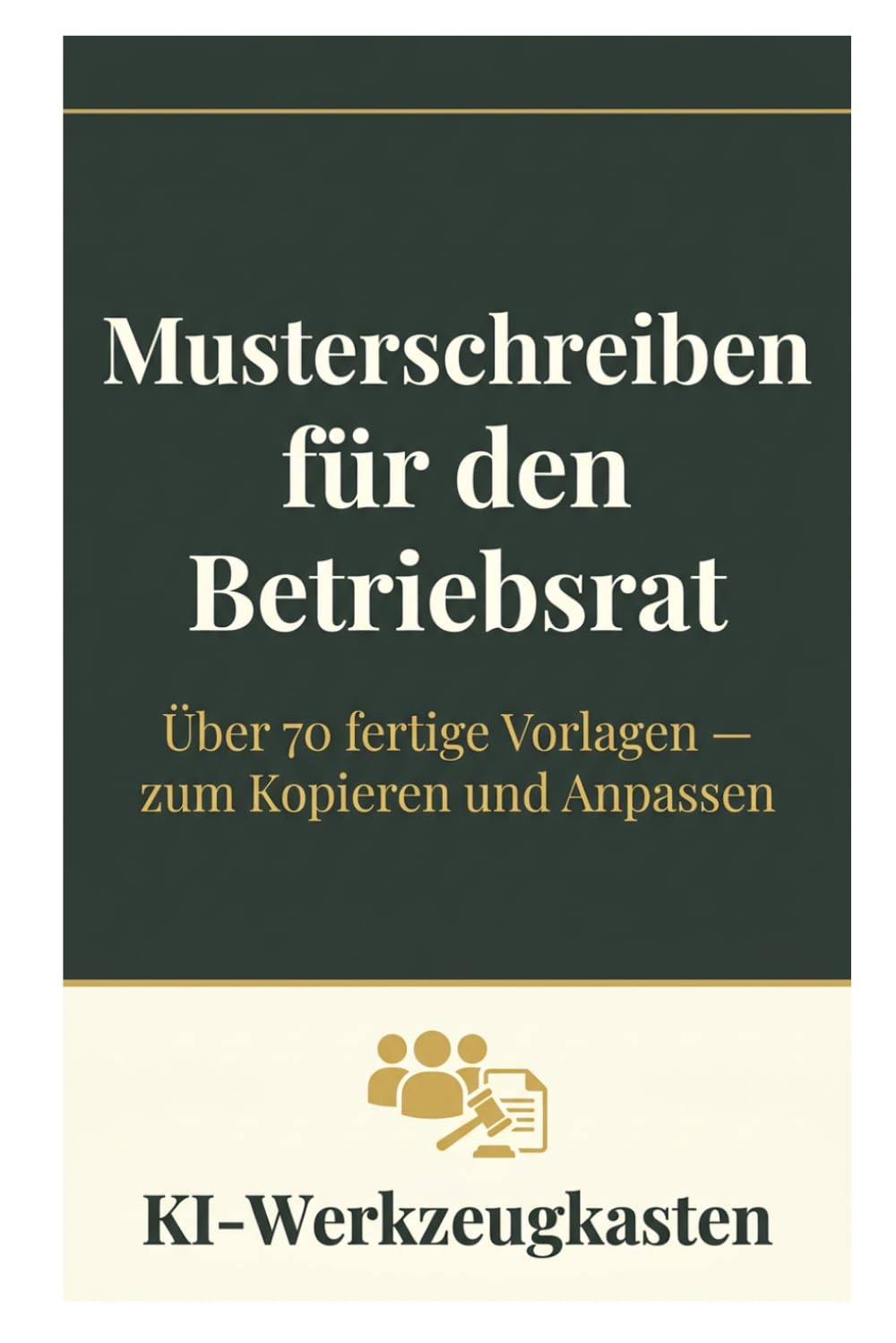 Musterschreiben für den Betriebsrat (KI-Werkzeugkasten Mustervorlagen, Band 1)