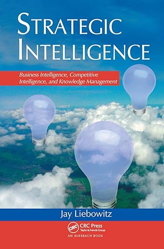 Strategic Intelligence: Business Intelligence, Competitive Intelligence, And Knowledge Management