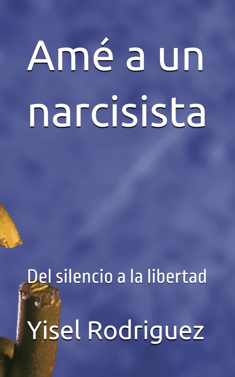 Amé a un narcisista: Del silencio a la libertad