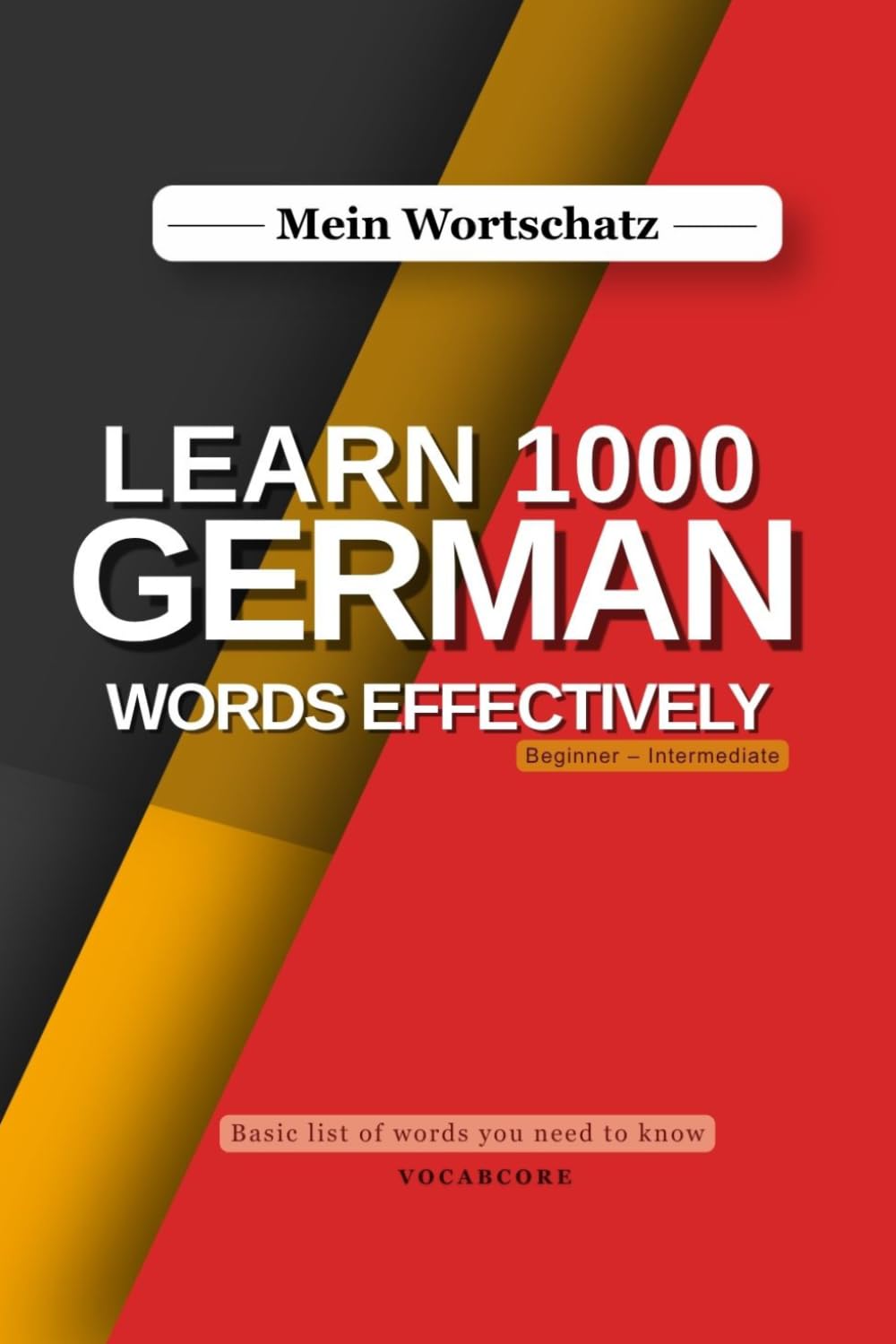 Mein Wortschatz: Basic List Of Words You Need To Know, Beginner-Intermediate, A vocabulary guide for independent learning
