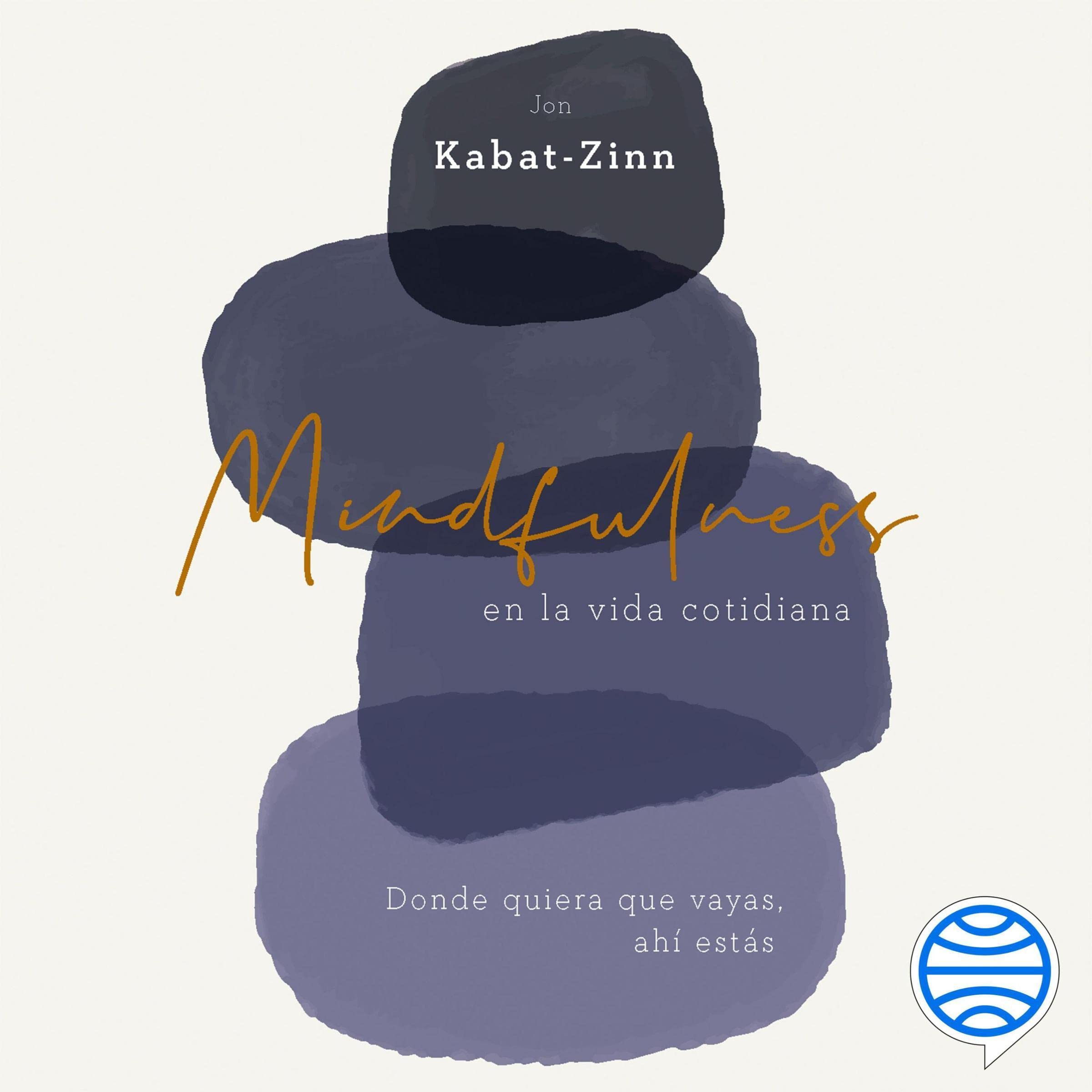 Mindfulness en la vida cotidiana: Donde quiera que vayas, ahí estás