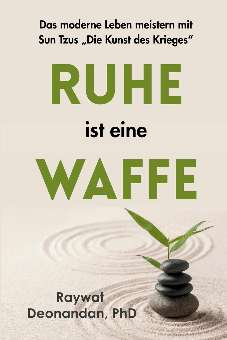 Ruhe ist eine Waffe: Das moderne Leben meistern mit Sun Tzus "Die Kunst des Krieges"