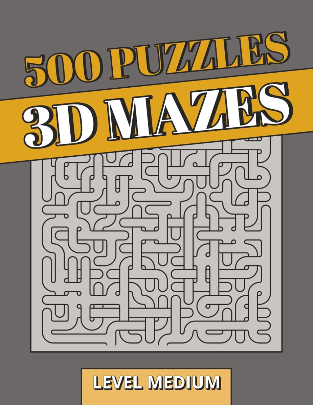 500 3D Maze Puzzle Book: 3D Puzzles | 500 Extended Medium-Level Brain Training Challenges for Serious Puzzle Solvers | Perfect Gift for Adults (3D Mazes Collection)