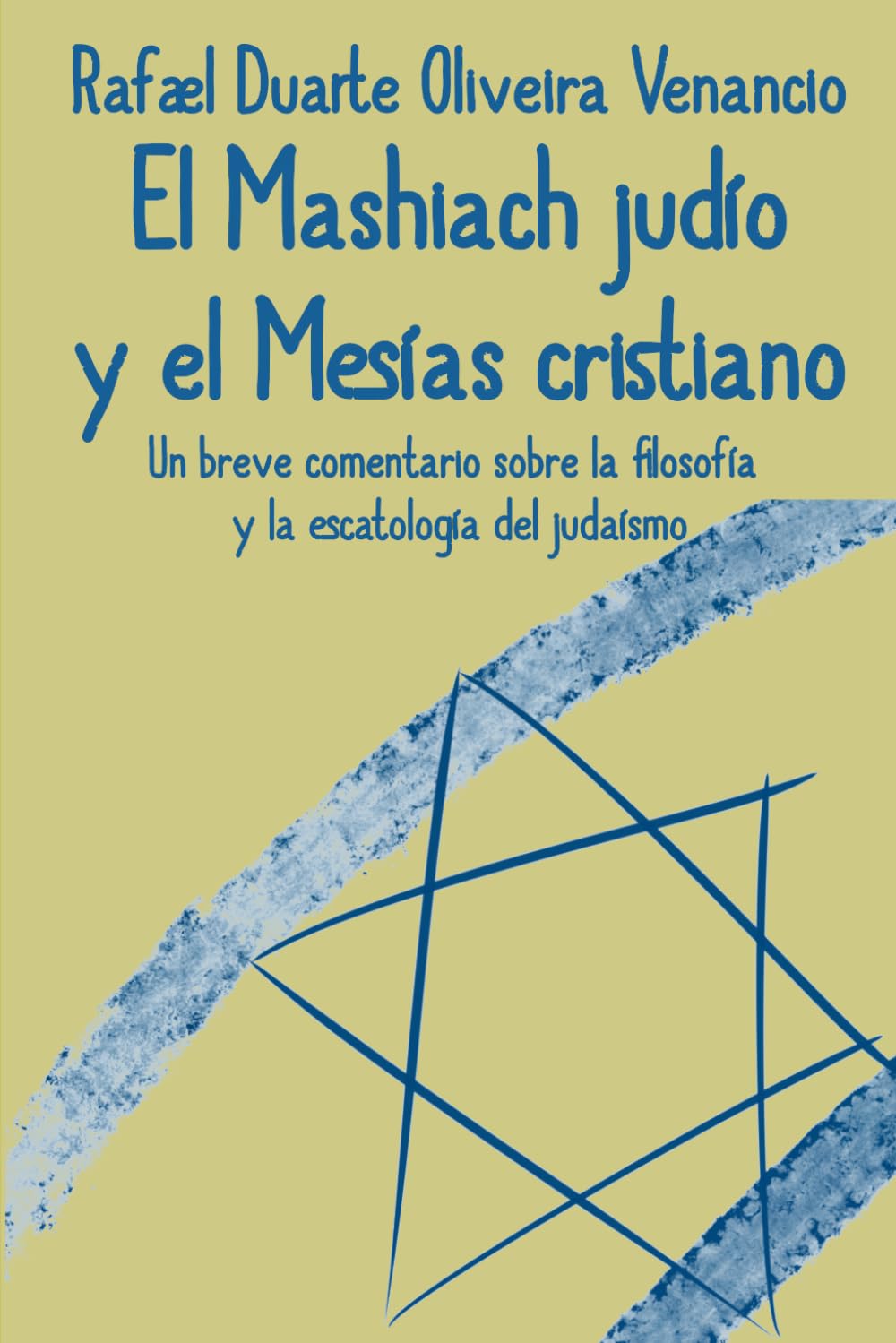El Mashiach judío y el Mesías cristiano: Un breve comentario sobre la filosofía y la escatología del judaísmo